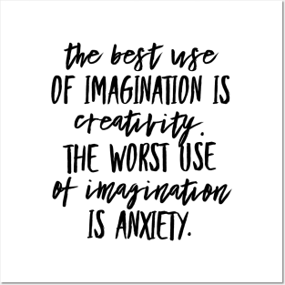 The Best Use of Imagination is Creativity. The Worst Use of Imagination is Anxiety. Posters and Art